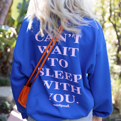 Can't Wait to Sleep With You Crewneck