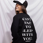 Can't Wait to Sleep With You Crewneck