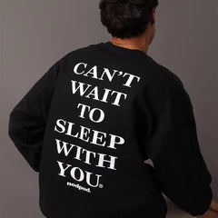 Can't Wait to Sleep With You Crewneck