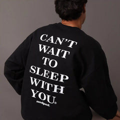 Can't Wait to Sleep With You Crewneck